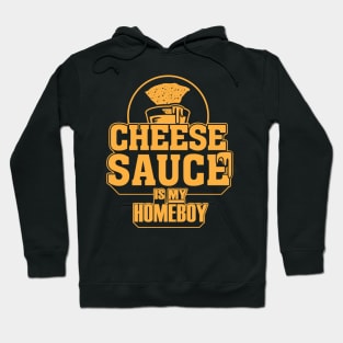 Cheese Sauce is my Homeboy Hoodie